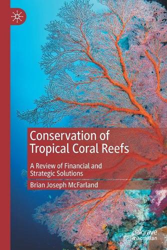 Бумажная книга «Conservation of Tropical Coral Reefs: A Review of Financial and Strategic Solutions», автор Брайан Джозеф Макфарланд - фото №1