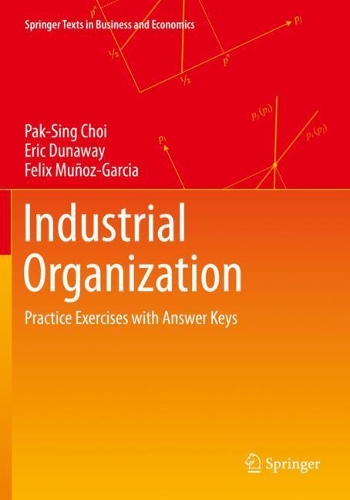 [object Object] «Industrial Organization: Practice Exercises with Answer Keys», авторов Эрик Данауэй, Феликс Муньос-Гарсия, Пак-Синг Чой - фото №1