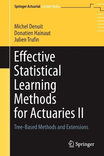[object Object] «Effective Statistical Learning Methods for Actuaries II: Tree-Based Methods and Extensions», авторов Донатьен Хайно, Жюльен Трюфин, Мишель Денуа - фото №1