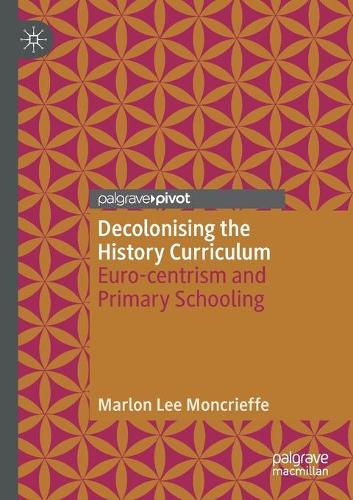 [object Object] «Decolonising the History Curriculum: Euro-centrism and Primary Schooling», автор Марлон Лі Монкріф - фото №1