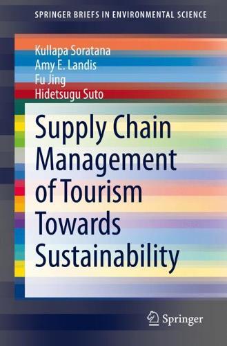Бумажная книга «Supply Chain Management of Tourism Towards Sustainability», авторов Эми Э. Лэндис, Фу Цзин, Хидецугу Суто, Куллапа Соратана - фото №1