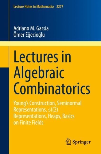 [object Object] «Lectures in Algebraic Combinatorics: Young's Construction, Seminormal Representations,  SL(2) Representations, Heaps,  Basics on Finite Fields», авторів Адріано М. Гарсія, Омер Еджечіоглу - фото №1