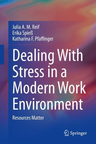 Бумажная книга «Dealing With Stress in a Modern Work Environment: Resources Matter», авторов Эрика Шписс, Джулия А. М. Рейф, Катарина Ф. Пфаффингер - фото №1