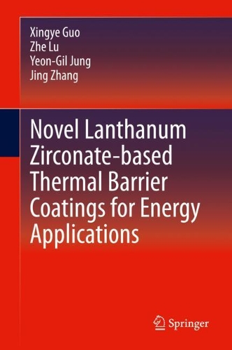 Бумажная книга «Novel Lanthanum Zirconate-based Thermal Barrier Coatings for Energy Applications», авторов Цзин Чжан, Синье Го, Ён Гиль Чжон, Чжэ Лу - фото №1