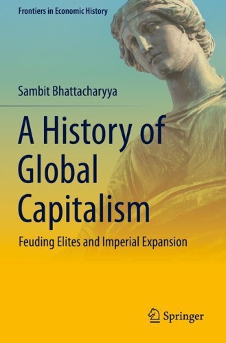 Бумажная книга «A History of Global Capitalism: Feuding Elites and Imperial Expansion», автор Самбит Бхаттачарья - фото №1
