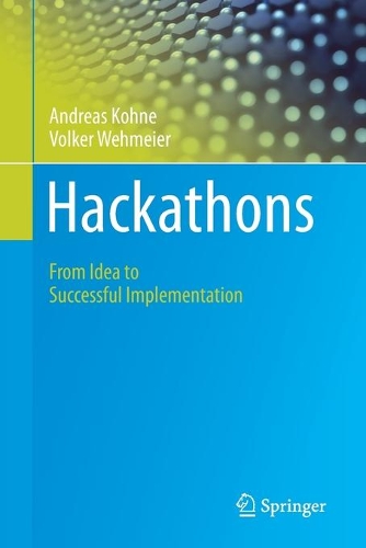 Бумажная книга «Hackathons: From Idea to Successful Implementation», авторов Андреас Кохне, Фолькер Вехмайер - фото №1