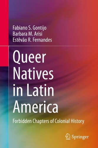 Паперова книга «Queer Natives in Latin America: Forbidden Chapters of Colonial History», авторів Барбара М. Арісі, Естеван Р. Фернандес, Фабіано С. Гонтіхо - фото №1