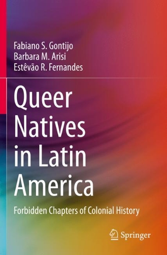 Паперова книга «Queer Natives in Latin America: Forbidden Chapters of Colonial History», авторів Барбара М. Арісі, Естеван Р. Фернандес, Фабіано С. Гонтіхо - фото №1