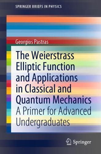 [object Object] «The Weierstrass Elliptic Function and Applications in Classical and Quantum Mechanics: A Primer for Advanced Undergraduates», автор Георгіос Пастрас - фото №1