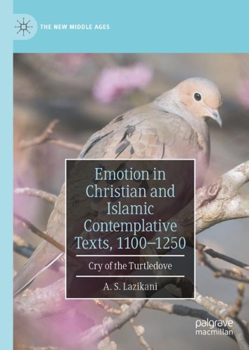 Бумажная книга «Emotion in Christian and Islamic Contemplative Texts, 1100–1250: Cry of the Turtledove», автор А. С. Лазикани - фото №1