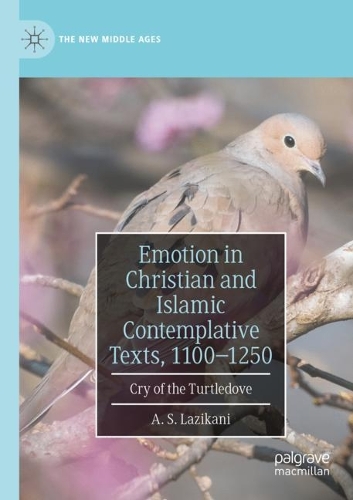 Бумажная книга «Emotion in Christian and Islamic Contemplative Texts, 1100–1250: Cry of the Turtledove», автор А. С. Лазикани - фото №1
