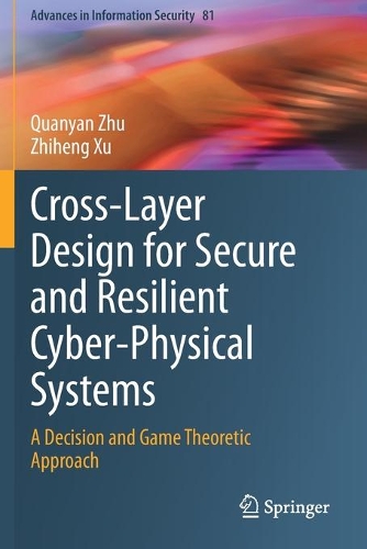 [object Object] «Cross-Layer Design for Secure and Resilient Cyber-Physical Systems:  A Decision and Game Theoretic Approach», авторів Куаньянь Чжу, Чжіхен Сюй - фото №1