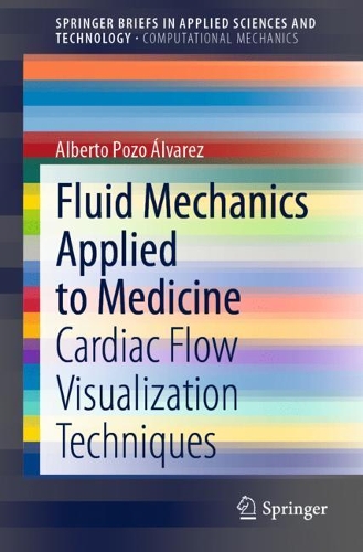 Бумажная книга «Fluid Mechanics Applied to Medicine: Cardiac Flow Visualization Techniques», автор Альберто Позо Альварес - фото №1