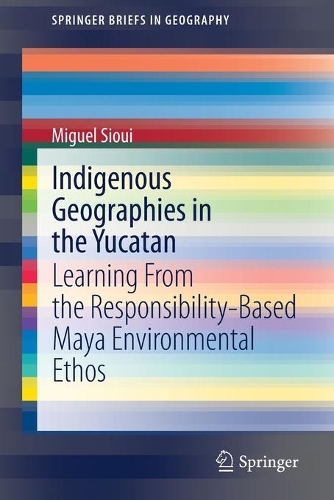 Бумажная книга «Indigenous Geographies in the Yucatan: Learning From the Responsibility-Based Maya Environmental Ethos», автор Мигель Сиуи - фото №1
