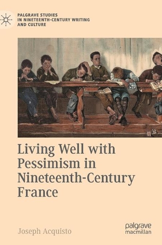 Бумажная книга «Living Well with Pessimism in Nineteenth-Century France», автор Джозеф Аквисто - фото №1