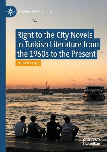 Бумажная книга «Right to the City Novels in Turkish Literature from the 1960s to the Present», автор Н. Букет Ченгиз - фото №1