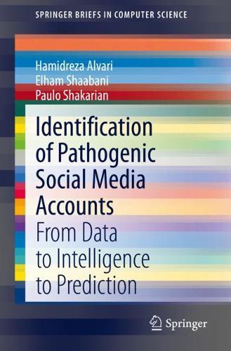 Бумажная книга «Identification of Pathogenic Social Media Accounts: From Data to Intelligence to Prediction», авторов Эльхам Шаабани, Хамидреза Алвари, Пауло Шакарян - фото №1