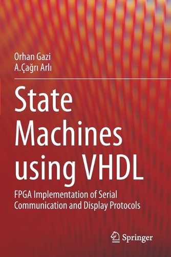 [object Object] «State Machines using VHDL: FPGA Implementation of Serial Communication and Display Protocols», авторів А.Чагри Арлі, Орхан Газі - фото №1