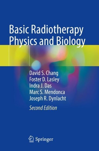 Паперова книга «Basic Radiotherapy Physics and Biology», авторів Девід С. Чанг, Фостер Д. Ласлі, Індра Дж. Дас, Джозеф Р. Дінлахт, Марк С. Мендонка - фото №1