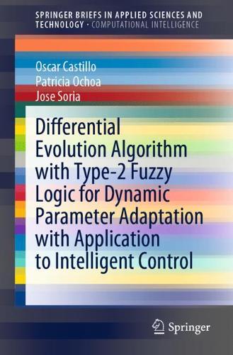 [object Object] «Differential Evolution Algorithm with Type-2 Fuzzy Logic for Dynamic Parameter Adaptation with Application to Intelligent Control», авторів Хосе Сорія, Оскар Кастілло, Патриція Очоа - фото №1