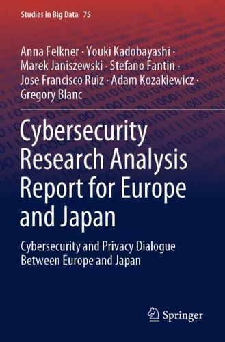 Бумажная книга «Cybersecurity Research Analysis Report for Europe and Japan: Cybersecurity and Privacy Dialogue Between Europe and Japan», авторов Адам Козакевич, Анна Фелкнер, Грегори Бланк, Хосе Франсиско Руис, Марек Янишевски, Стефано Фантин, Юки Кадобаяси - фото №1