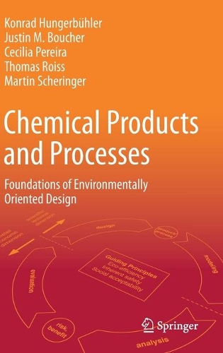 Паперова книга «Chemical Products and Processes: Foundations of Environmentally Oriented Design», авторів Сесілія Перейра, Джастін М. Буше, Конрад Хунгербюлер, Мартін Шайхер, Томас Ройсс - фото №1