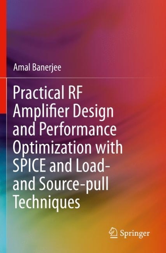 Бумажная книга «Practical RF Amplifier Design and Performance Optimization with SPICE and Load- and Source-pull Techniques», автор Амаль Банерджи - фото №1