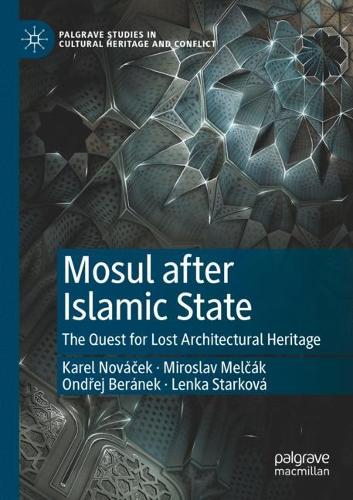 Паперова книга «Mosul after Islamic State: The Quest for Lost Architectural Heritage», авторів Карел Новачек, Ленка Старкова, Мирослав Мельчак, Ондржей Беранек - фото №1