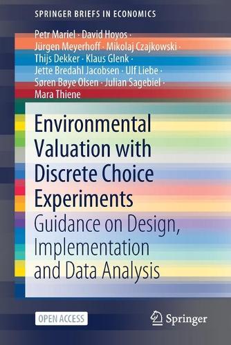 [object Object] «Environmental Valuation with Discrete Choice Experiments: Guidance on Design, Implementation and Data Analysis», авторов Дэвид Хойос, Джетте Бредаль Якобсен, Джулиан Сагебиель, Юрген Мейерхофф, Клаус Гленк, Мара Тиене, Миколай Чайковски, Петр Мариэль, Серен Бёйе Ольсен, Тийс Деккер, Ульф Либе - фото №1