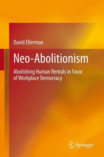 Бумажная книга «Neo-Abolitionism: Abolishing Human Rentals in Favor of Workplace Democracy», автор Дэвид Эллерман - фото №1