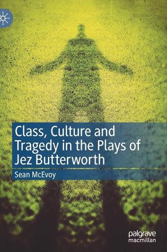 Бумажная книга «Class, Culture and Tragedy in the Plays of Jez Butterworth», автор Шон МакЭвой - фото №1