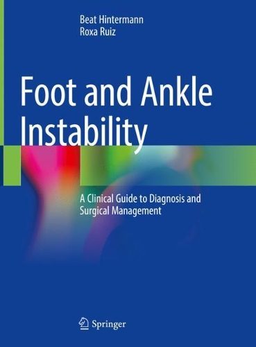 Бумажная книга «Foot and Ankle Instability: A Clinical Guide to Diagnosis and Surgical Management», авторов Беат Хинтерманн, Рокса Руис - фото №1