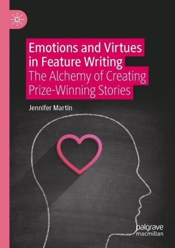 Бумажная книга «Emotions and Virtues in Feature Writing: The Alchemy of Creating Prize-Winning Stories», автор Дженнифер Мартин - фото №1