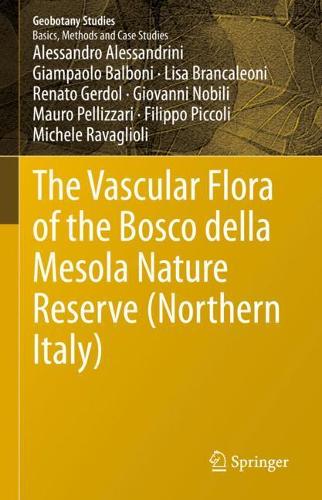 Бумажная книга «The Vascular Flora of the Bosco della Mesola Nature Reserve (Northern Italy)», авторов Алессандро Алессандрини, Филиппо Пикколи, Джампаоло Бальбони, Джованни Нобили, Лиза Бранкалеони, Мауро Пеллиццари, Микеле Раваджоли, Ренато Гердоль - фото №1