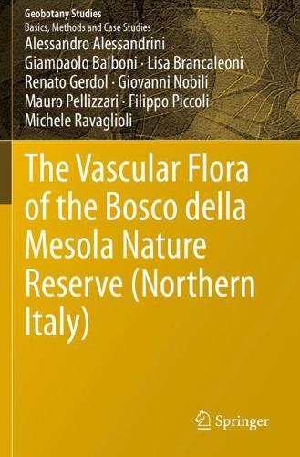 Бумажная книга «The Vascular Flora of the Bosco della Mesola Nature Reserve (Northern Italy)», авторов Алессандро Алессандрини, Филиппо Пикколи, Джампаоло Бальбони, Джованни Нобили, Лиза Бранкалеони, Мауро Пеллиццари, Микеле Раваджоли, Ренато Гердоль - фото №1
