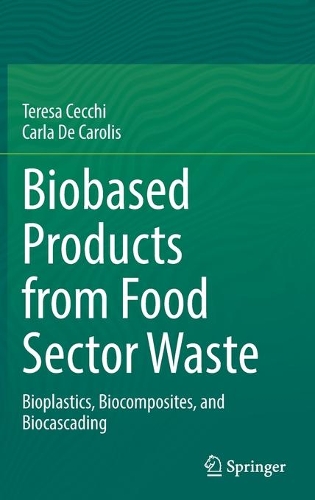 Паперова книга «Biobased Products from Food Sector Waste: Bioplastics, Biocomposites, and Biocascading», авторів Карла де Кароліс, Тереза Чеккі - фото №1