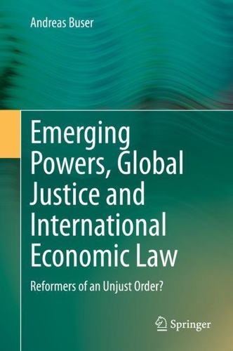 Бумажная книга «Emerging Powers, Global Justice and International Economic Law: Reformers of an Unjust Order?», автор Андреас Бузер - фото №1
