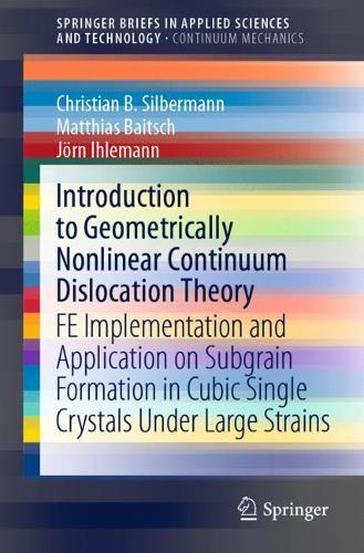 [object Object] «Introduction to Geometrically Nonlinear Continuum Dislocation Theory: FE Implementation and Application on Subgrain Formation in Cubic Single Crystals Under Large Strains», авторів Крістіан Б. Зільберманн, Йорн Ілеманн, Матіас Байч - фото №1