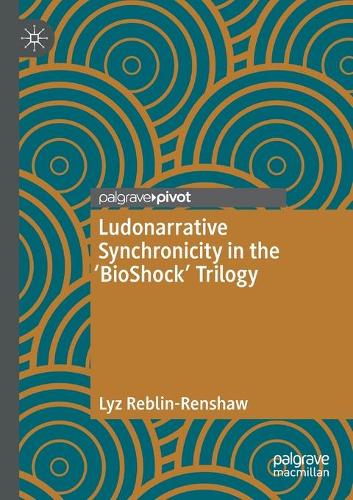 Бумажная книга «Ludonarrative Synchronicity in the 'BioShock' Trilogy», автор Лиз Реблин-Реншоу - фото №1