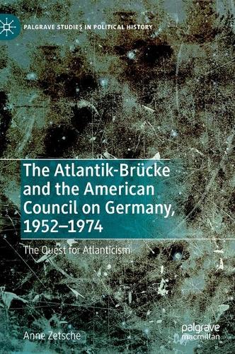 Бумажная книга «The Atlantik-Brücke and the American Council on Germany, 1952–1974: The Quest for Atlanticism», автор Энн Цетше - фото №1