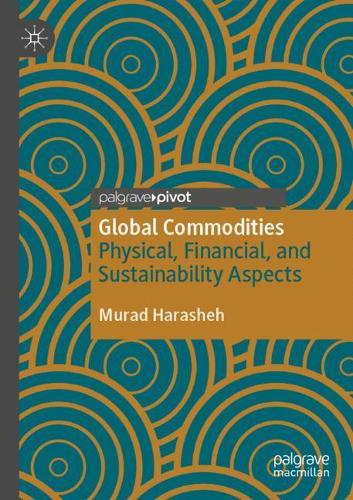 Бумажная книга «Global Commodities: Physical, Financial, and Sustainability Aspects», автор Мурад Харашех - фото №1