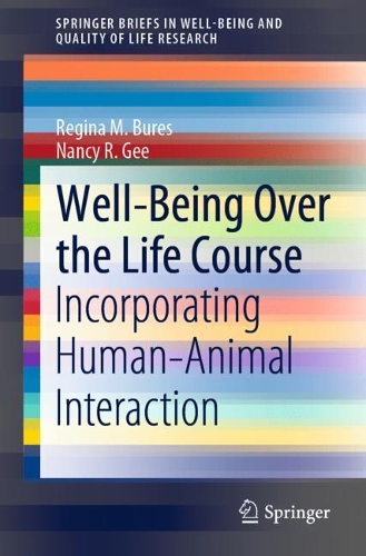 Паперова книга «Well-Being Over the Life Course: Incorporating Human–Animal Interaction», авторів Ненсі Р. Гі, Регіна М. Бурес - фото №1