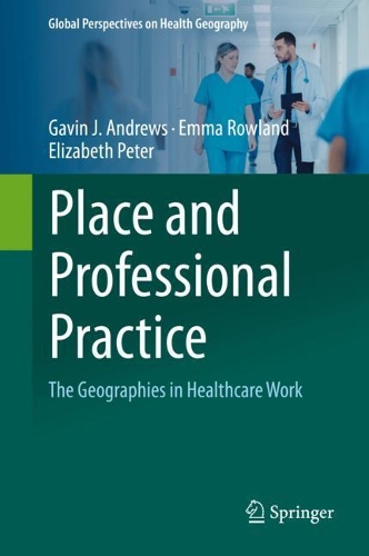 Бумажная книга «Place and Professional Practice: The Geographies in Healthcare Work», авторов Элизабет Питер, Эмма Роуленд, Гэвин Дж. Эндрюс - фото №1