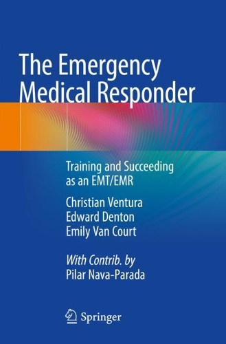 Бумажная книга «The Emergency Medical Responder: Training and Succeeding as an EMT/EMR​», авторов Кристиан Вентура, Эдвард Дентон, Эмили Ван Корт - фото №1