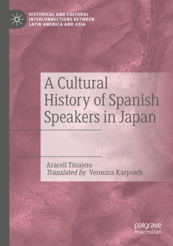 Бумажная книга «A Cultural History of Spanish Speakers in Japan», автор Арасели Тинахеро - фото №1