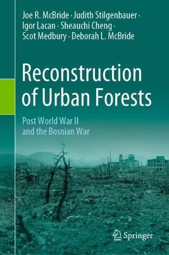 Бумажная книга «Reconstruction of Urban Forests : Post World War II and the Bosnian War», авторов Дебора Л. Макбрайд, Игорь Лакан, Джо Р. Макбрайд, Джудит Штильгенбауэр, Скот Медбери, Шиачи Ченг - фото №1