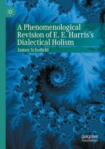 Бумажная книга «A Phenomenological Revision of E. E. Harris's Dialectical Holism», автор Джеймс Шофилд - фото №1