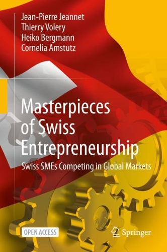 Бумажная книга «Masterpieces of Swiss Entrepreneurship: Swiss SMEs Competing in Global Markets», авторов Корнелия Амстутц, Хайко Бергманн, Жан-Пьер Жанне, Тьерри Волери - фото №1