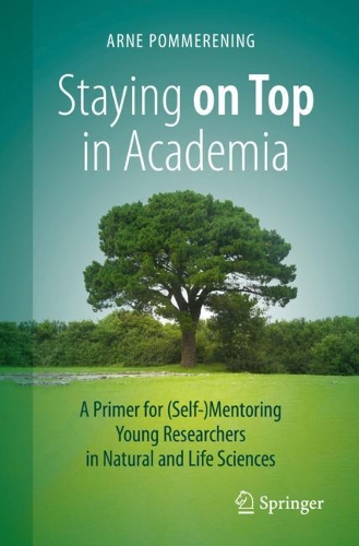 Бумажная книга «Staying on Top in Academia : A Primer for (Self-)Mentoring Young Researchers in Natural and Life Sciences», автор Арне Поммеренинг - фото №1