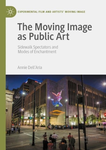 Бумажная книга «The Moving Image as Public Art: Sidewalk Spectators and Modes of Enchantment», автор Энни Делл'Ария - фото №1